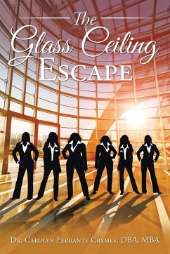 The Glass Ceiling Escape - Crymes, DBA MBA Carolyn Ferrante
