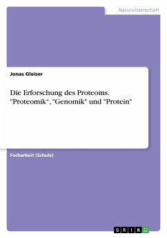 Die Erforschung des Proteoms. "Proteomik¿, "Genomik" und "Protein"