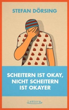 Scheitern ist okay, nicht scheitern ist okayer - Dörsing, Stefan