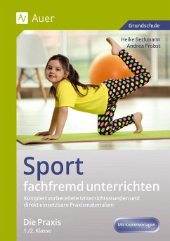 Sport fachfremd unterrichten - Die Praxis 1/2 - Beckmann, Heike;Probst, Andrea