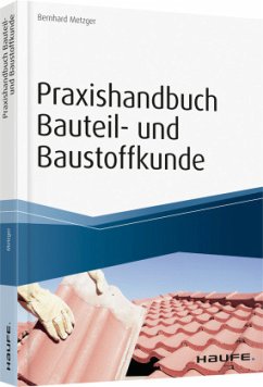 Praxishandbuch Bauteil- und Baustoffkunde - Metzger, Bernhard