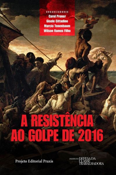 A resistência ao Golpe de 2016 (eBook, ePUB) A resistência ao Golpe de 2016 (eBook, ePUB)