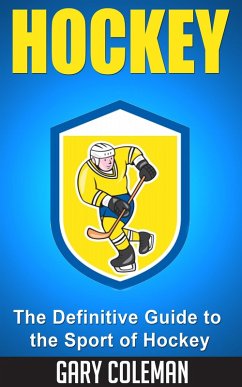 Hockey - The Definitive Guide to the Sport of Hockey (Your Favorite Sports, #2) (eBook, ePUB) - Coleman, Gary