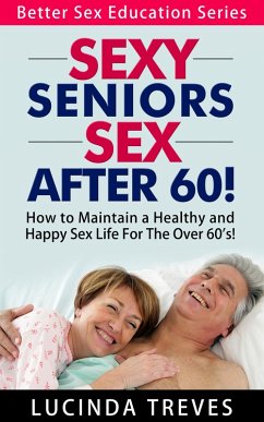 Sexy Seniors - Sex Over 60! (Better Sex Education Series, #2) (eBook, ePUB) - Treves, Lucinda