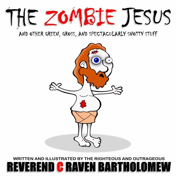 THE ZOMBIE JESUS AND OTHER GREEN, GROSS AND SPECTACULARLY SNOTTY STUFF (eBook, ePUB)