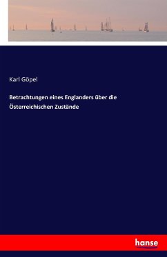 Betrachtungen eines Englanders über die Österreichischen Zustände - Göpel, Karl