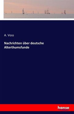 Nachrichten über deutsche Alterthumsfunde - Voss, A.