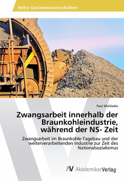 Zwangsarbeit innerhalb der Braunkohleindustrie, während der NS- Zeit