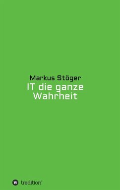 IT die ganze Wahrheit - Stöger, Markus