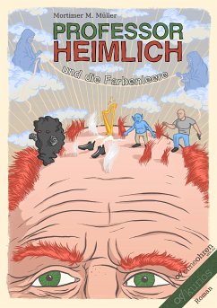 Professor Heimlich und die Farbenleere (eBook, ePUB) - Müller, Mortimer M.