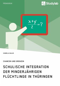 Schulische Integration der minderjährigen Flüchtlinge in Thüringen (eBook, PDF) - Galus, Izabela