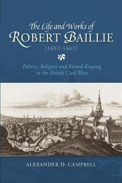 The Life and Works of Robert Baillie (1602-1662) - Campbell, Alexander D