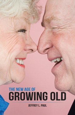 The New Age of Growing Old - Paul, Jeffrey L.