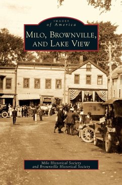 Milo, Brownville, and Lake View - The Milo Historical Society; The Brownville Historical Society