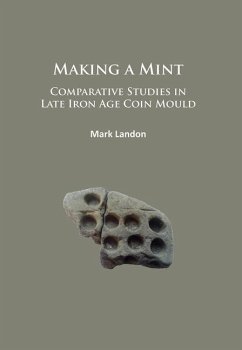 Making a Mint: Comparative Studies in Late Iron Age Coin Mould - Landon, Mark