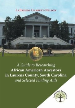 A Guide to Researching African American Ancestors in Laurens County, South Carolina and Selected Finding Aids - Garrett-Nelson, Labrenda