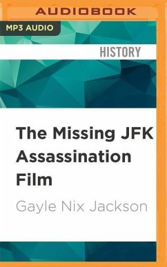 The Missing JFK Assassination Film: The Mystery Surrounding the Orville Nix Home Movie of November 22, 1963 - Jackson, Gayle Nix