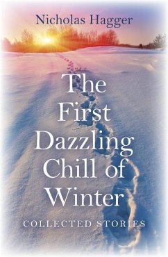 The First Dazzling Chill of Winter: Collected Stories - Hagger, Nicholas