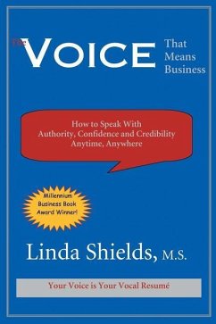 The Voice That Means Business: How to Speak with Authority, Confidence and Credibility Anytime, Anywhere - Shields, Linda