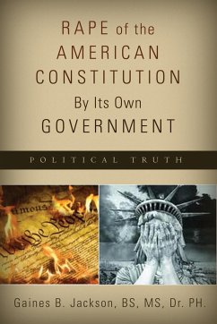 Rape of the American Constitution By Its Own Government - Jackson, Gaines B.