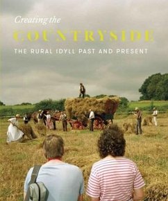 Creating the Countryside: The Rural Idyll 1600-2017 - Elson, Verity