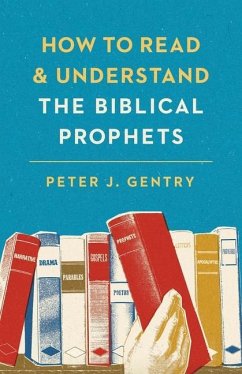 How to Read and Understand the Biblical Prophets - Gentry, Peter J