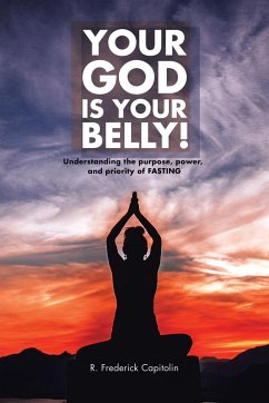 YOUR GOD IS YOUR BELLY!