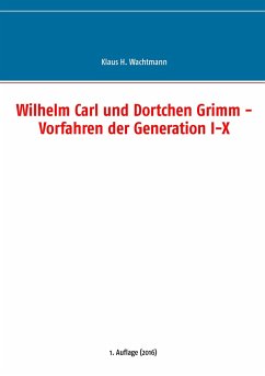 Wilhelm Carl und Dortchen Grimm - Vorfahren der Generation I-X - Wachtmann, Klaus H.