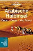 Lonely Planet Reiseführer Arabische Halbinsel, Oman, Dubai, Abu Dhabi Lonely Planet Reiseführer Arabische Halbinsel, Oman, Dubai, Abu Dhabi