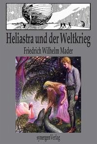 Heliastra und der Weltkrieg - Mader, Ernst Friedrich Wilhelm