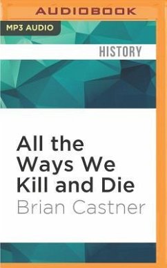 All the Ways We Kill and Die: An Elegy for a Fallen Comrade, and the Hunt for His Killer - Castner, Brian