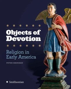 Objects of Devotion: Religion in Early America - Manseau, Peter