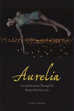 Aurelia: Art and Literature Through the Mouth of the Fairy Tale - Mavor, Carol