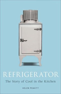 Refrigerator: The Story of Cool in the Kitchen - Peavitt, Helen
