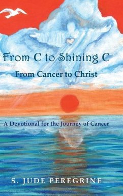 From C to Shining C From Cancer to Christ - Peregrine, S. Jude