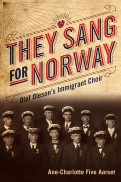 They Sang for Norway: Olaf Oleson's Immigrant Choir - Aarset, Ane-Charlotte Five