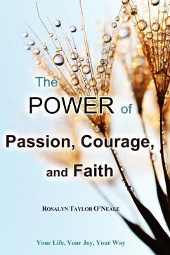 The Power of Passion, Courage, and Faith - O'Neale, Rosalyn Taylor