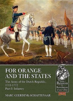 For Orange and the States: The Army of the Dutch Republic, 1713-1772: Part I: Infantry - Geerdink-Schaftenaar, Marc