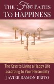 The Five Paths to Happiness: The Keys to Living a Happy Life According to Your Personality Volume 1