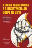 A classe trabalhadora e a resistência ao Golpe de 2016 (eBook, ePUB)
