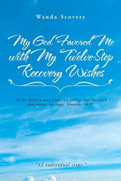 My God Favored Me with My Twelve-Step Recovery Wishes - Scovers, Wanda