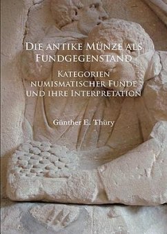 Die antike Munze als Fundgegenstand - Thury, Gunther E. (Lecturer in Ancient History, University of Salzbu