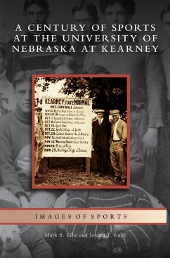 Century of Sports at the University of Nebraska at Kearney - Ellis, Mark R.; Kuck, Jordan T.