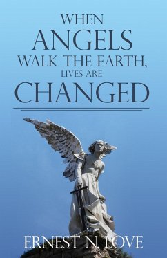 When Angels Walk the Earth, Lives Are Changed - Love, Ernest N.