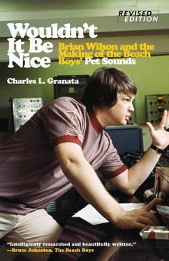 Wouldn´t It Be Nice: Brian Wilson and the Making of the Beach Boys´ Pet Sounds - Granata, Charles L.