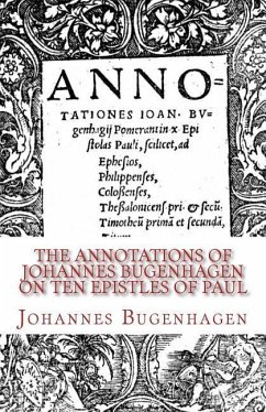 The Annotations of Johannes Bugenhagen on Ten Epistles of Paul - Bugenhagen, Johannes