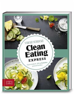 Just delicious - Clean Eating Express - Schocke, Sarah