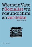 Wie mein Vater Sozialist wurde und ich mich verliebte