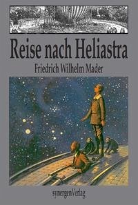 Reise in die Fixsternwelt nach Heliastra - Mader, Ernst Friedrich Wilhelm