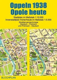 Stadtplan Oppeln 1938/Opole heute - Bloch, Dirk
